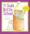 The soda bottle school : a true story about recycling, teamwork, and one crazy idea