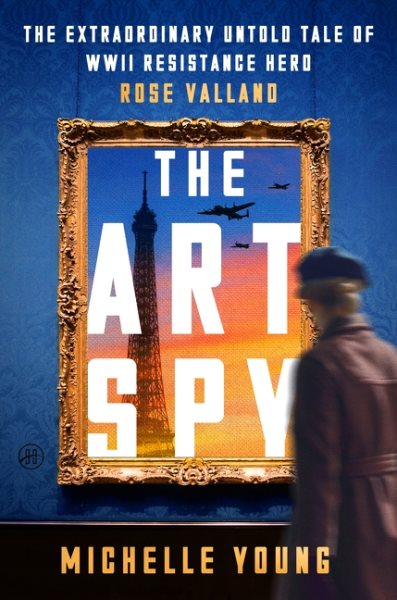 book cover The Art Spy: The Extraordinary Untold Tale of WWII Resistance Hero Rose Valland by Michelle Young