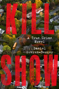 Kill Show:  A True Crime Novel