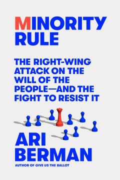 Minority Rule: The Right-Wing Attack on the Will of the People, and the Fight to Resist It