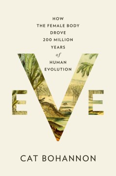 Eve:  How The Female Body Drove 200 Million Years Of Human Evolution