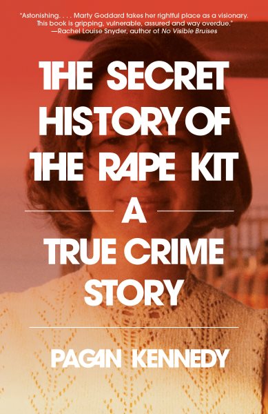 book cover The Secret History of the Rape Kit by Pagan Kennedy