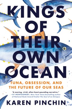 Kings Of Their Own Ocean:  Tuna, Obsession, And The Future Of Our Seas