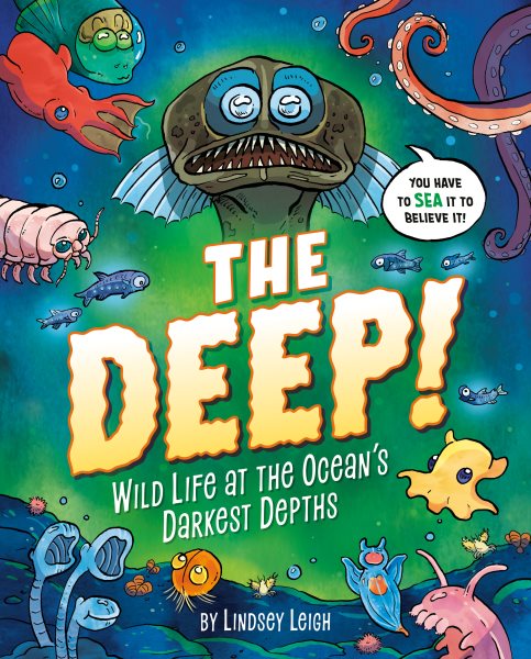book cover The Deep! Wild Life at the Ocean's Darkest Depths by Lindsey Leigh
