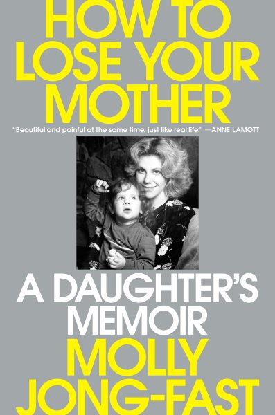 book cover How to Lose Your Mother: A Daughter's Memoir by Molly Jong-Fast