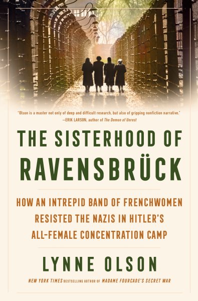 book cover The Sisterhood of Ravensbruck: How an Intrepid Band of Frenchwomen Resisted the Nazis in Hitler's All-Female Concentration Camp by Lynne Olson