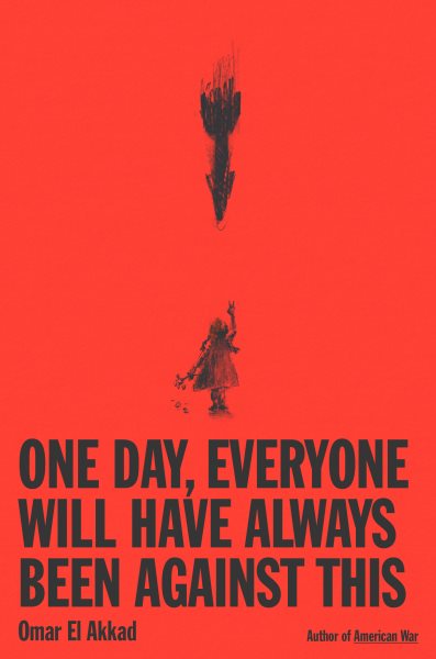 book cover One Day, Everyone Will Have Always Been Against This by Omar El Akkad