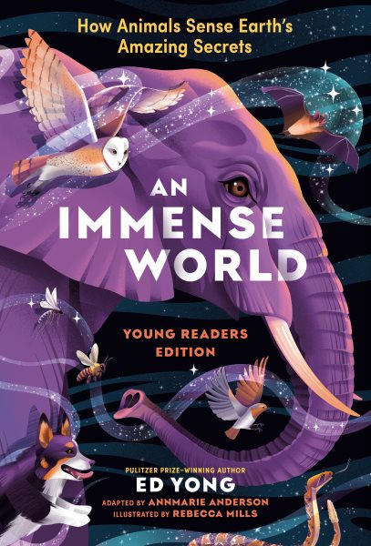 book cover An Immense World: How Animals Sense Earth's Amazing Secrets; Young Readers Edition by Ed Yong