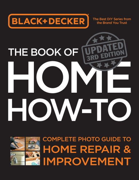 book cover Black & Decker The Book of Home How-To: Complete Photo Guide to Home Repair + Improvement by Black + Decker