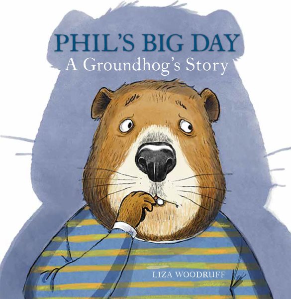 book cover Phil's Big Day: A Groundhog's Story by Liza Woodruff