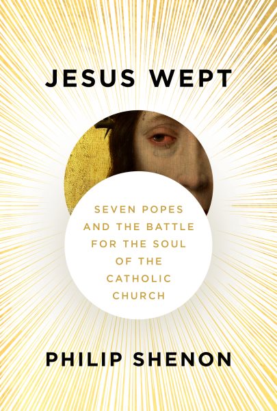 book cover Jesus Wept: Seven Popes and the Battle for the Soul of the Catholic Church by Philip Shenon