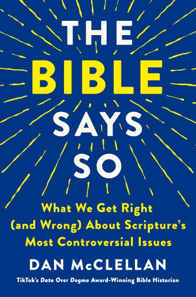 book cover The Bible Says So: What We Get Right and Wrong About Scripture’s Most Controversial Issues by Dan McClellan