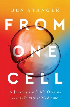 From One Cell:  A Journey Into Life'S Origins And The Future Of Medicine