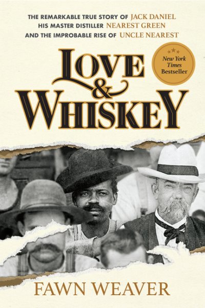 book cover Love & Whiskey: The Remarkable True Story of Jack Daniel, His Master Distiller Nearest Green, and the Improbable Rise of Uncle Nearest by Fawn Weaver