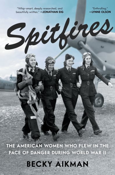 book cover Spitfires: The American Women Who Flew in the Face of Danger During World War II by Becky Aikman