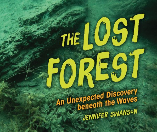 book cover The Lost Forest: An Unexpected Discovery Beneath the Waves by Jennifer Swanson
