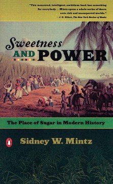 Cover of Sweetness and Power, The Place of Sugar in Modern History