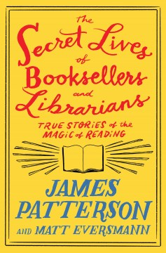 Cover of The secret lives of booksellers and librarians : true stories of the magic of reading