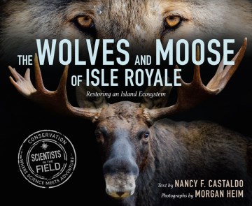 Cover of The wolves and moose of Isle Royale : restoring an island ecosystem