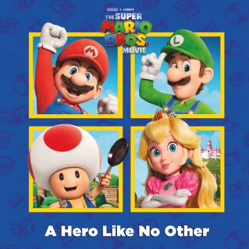 Cover of The Super Mario Bros. movie : a hero like no other.