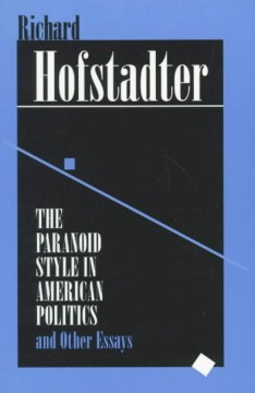 Cover of The Paranoid Style in American Politics, and Other Essays