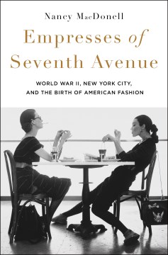 Cover of Empresses of Seventh Avenue : World War II, New York City, and the birth of American fashion