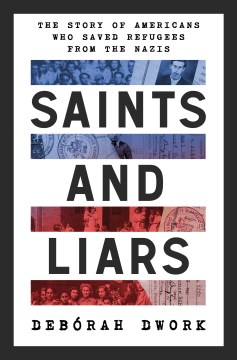 Cover of Saints and liars : the story of Americans who saved refugees from the Nazis