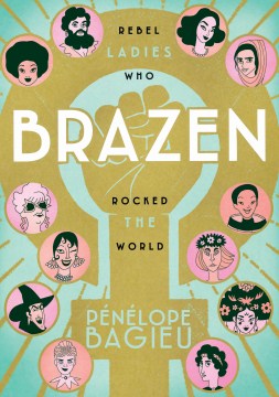 Cover of Brazen: Rebel Ladies Who Rocked the World