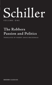 Cover of Schiller. Volume one, The robbers ; Passion and politics