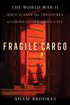Cover of Fragile cargo : the World War II race to save the treasures of China's Forbidden City