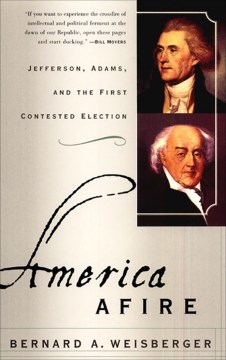 Cover of America Afire: Jefferson, Adams, and the First Contested Election