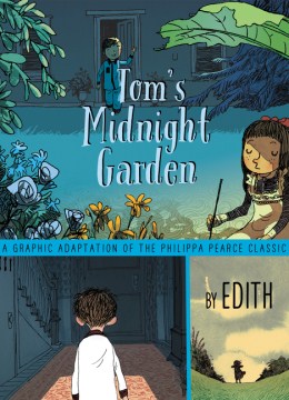 Cover of Tom's Midnight Garden: A Graphic Adaptation of the Philippa Pierce Classic