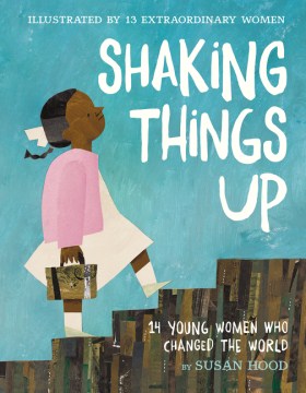 Cover of Shaking Things Up: 14 Young Women Who Changed the World