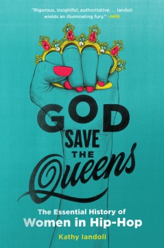 Cover of God Save the Queens: The Essential History of Women in Hip-Hop