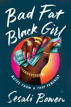 Cover of Bad Fat Black Girl: Notes from a Trap Feminist