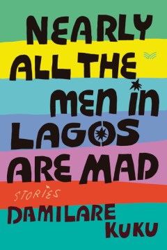 Cover of Nearly all the men in Lagos are mad : stories