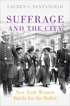 Cover of Suffrage and the City: New York Women Battle for the Ballot