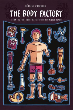 Cover of The Body Factory: From the First Prosthetics to the Augmented Hum