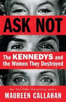 Cover of Ask not : the Kennedys and the women they destroyed