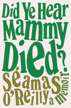 Cover of Did Ye Hear Mammy Died?: A Memoir