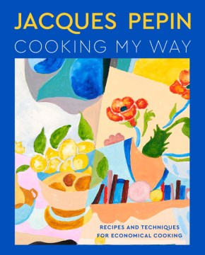 Cover of Jacques Pépin cooking my way : recipes and techniques for economical cooking