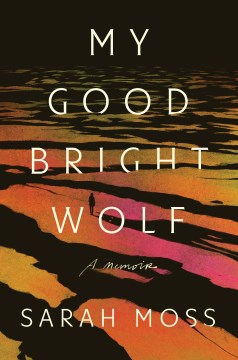 Cover of My Good Bright Wolf: A Memoir