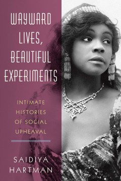 Cover of Wayward Lives, Beautiful Experiments: Intimate Histories of Socia