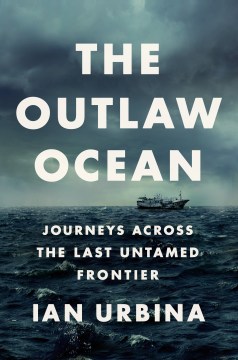 Cover of The Outlaw Ocean: Journeys Across the Last Untamed Frontier