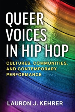 Cover of Queer Voices in Hip Hop: Cultures, Communities, and Contemporary 