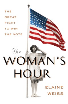 Cover of The Woman's Hour: The Great Fight to Win the Vote