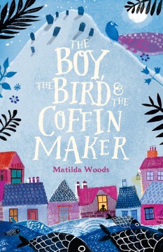 Cover of The Boy, the Bird & the Coffin Maker