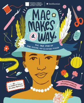 Cover of Mae Makes a Way: The True Story of Mae Reeves, Hat & History Make