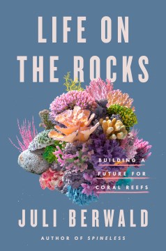 Cover of Life on the Rocks: Building a Future for Coral Reefs