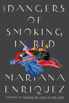 Cover of The Dangers of Smoking in Bed: Stories